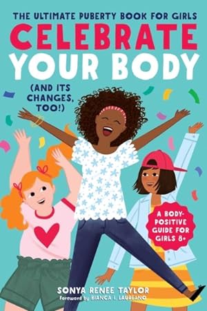 Immagine del venditore per Celebrate Your Body (and Its Changes, Too!) : The Ultimate Puberty Book for Girls venduto da GreatBookPrices