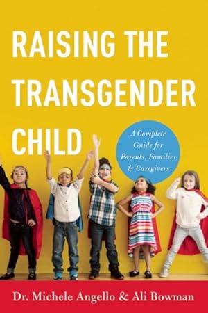 Imagen del vendedor de Raising the Transgender Child : A Complete Guide for Parents, Families, and Caregivers a la venta por GreatBookPrices