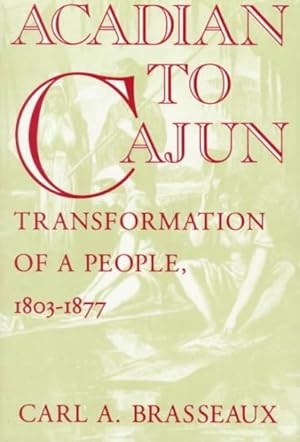 Immagine del venditore per Acadian to Cajun : Transformation of a People, 1803-1877 venduto da GreatBookPrices