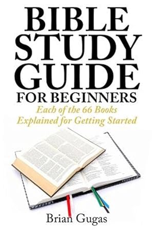 Bild des Verkufers fr Bible Study Guide for Beginners : Each of the 66 Books Explained for Getting Started zum Verkauf von GreatBookPrices