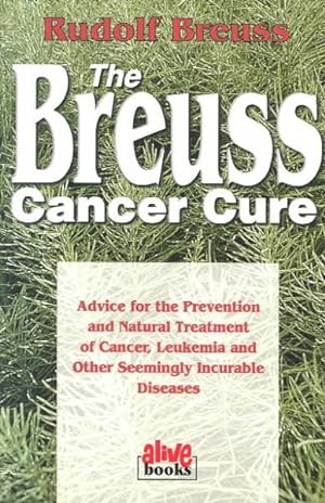 Image du vendeur pour Breuss Cancer Cure : Advice for the Prevention and Natural Treatment of Cancer, Leukemia and Other Seemingly Incurable Diseases mis en vente par GreatBookPrices
