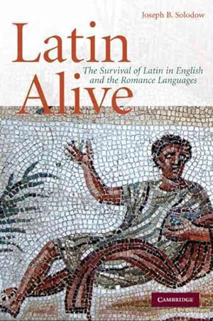 Imagen del vendedor de Latin Alive : The Survival of Latin in English and The Romance Languages a la venta por GreatBookPrices