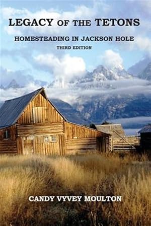 Imagen del vendedor de Legacy of the Tetons: Homesteading in Jackson Hole a la venta por GreatBookPrices