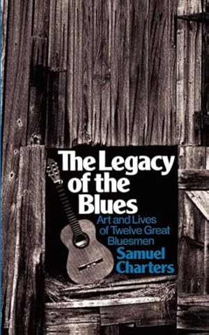 Bild des Verkufers fr Legacy of the Blues : A Glimpse into the Art and the Lives of Twelve Great Bluesmen : An Informal Study zum Verkauf von GreatBookPrices