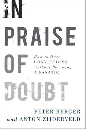 Seller image for In Praise of Doubt : How to Have Convictions Without Becoming a Fanatic for sale by GreatBookPrices