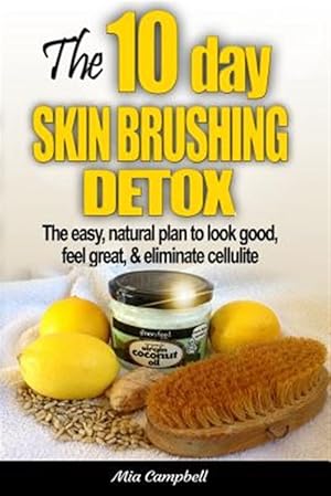 Immagine del venditore per The 10-Day Skin Brushing Detox: The Easy, Natural Plan to Look Great, Feel Amazing, & Eliminate Cellulite venduto da GreatBookPrices