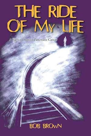 Bild des Verkufers fr Ride of My Life : A Fight to Survive Pancreatic Cancer zum Verkauf von GreatBookPrices
