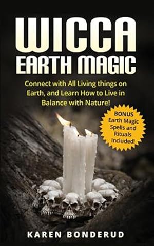 Seller image for Wicca Earth Magic : Connect With All Living Things on Earth, and Learn How to Live in Balance With Nature! Bonus Earth Magic Spells and Rituals Included! for sale by GreatBookPrices