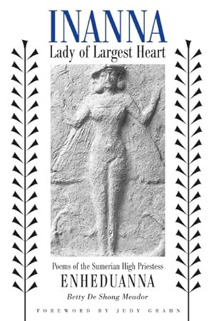 Immagine del venditore per Inanna, Lady of Largest Heart : Poems of the Sumerian High Priestess Enheduanna venduto da GreatBookPrices