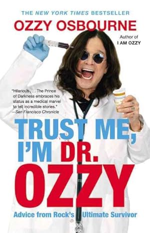Image du vendeur pour Trust Me, I'm Dr. Ozzy : Advice from Rock's Ultimate Survivor mis en vente par GreatBookPrices
