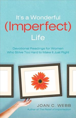 Seller image for Its a Wonderful Imperfect Life : Devotional Readings for Women Who Strive Too Hard to Make It Just Right for sale by GreatBookPrices