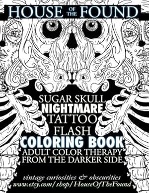 Bild des Verkufers fr House of the Found Sugar Skull Nightmare Tattoo Flash Coloring Book : Adult Color Therapy from the Darker Side zum Verkauf von GreatBookPrices