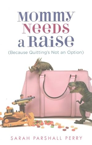 Seller image for Mommy Needs a Raise : Because Quitting's Not an Option for sale by GreatBookPrices