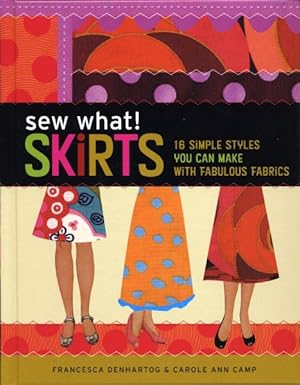 Seller image for Sew What! : Skirts, 16 Simple Styles You Can Make With Fabulous Fabrics for sale by GreatBookPrices
