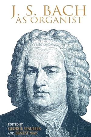 Immagine del venditore per J. S. Bach As Organist : His Instruments, Music, and Performance Practices venduto da GreatBookPrices