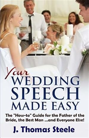 Immagine del venditore per Your Wedding Speech Made Easy : The How-to Guide for the Father of the Bride, the Best Man . . . and Everyone Else! venduto da GreatBookPrices