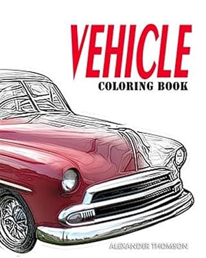 Image du vendeur pour Vechicle Coloring Book : Car Coloring Books for Adults Relaxation mis en vente par GreatBookPrices