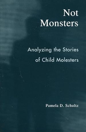 Imagen del vendedor de Not Monsters : Analyzing The Stories Of Child Molesters a la venta por GreatBookPrices