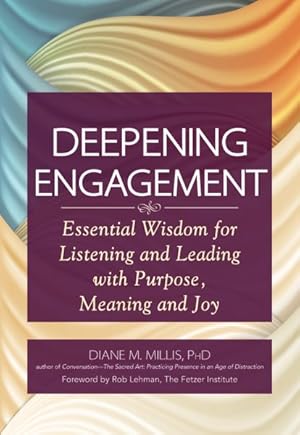 Image du vendeur pour Deepening Engagement : Essential Wisdom for Listening and Leading With Purpose, Meaning and Joy mis en vente par GreatBookPrices