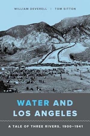 Imagen del vendedor de Water and Los Angeles : A Tale of Three Rivers 1900-1941 a la venta por GreatBookPrices