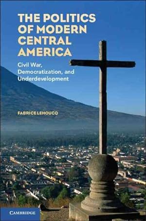 Seller image for Politics of Modern Central America : Civil War, Democratization, and Underdevelopment for sale by GreatBookPrices