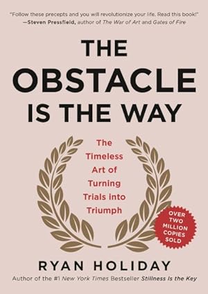 Image du vendeur pour Obstacle is the Way : The Timeless Art of Turning Trials into Triumph mis en vente par GreatBookPrices