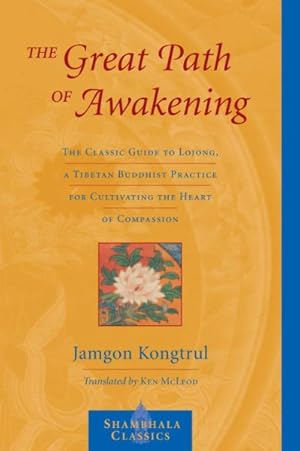 Imagen del vendedor de Great Path Of Awakening : The Classic Guide to Lojong, a Tibetan Buddhist Practice for Cultivating the Heart of Compassion a la venta por GreatBookPrices