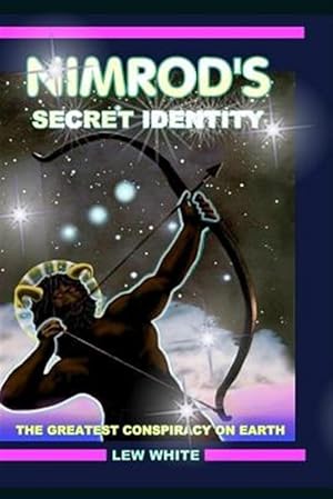 Seller image for Nimrod's Secret Identity : The Greatest Conspiracy on Earth for sale by GreatBookPrices