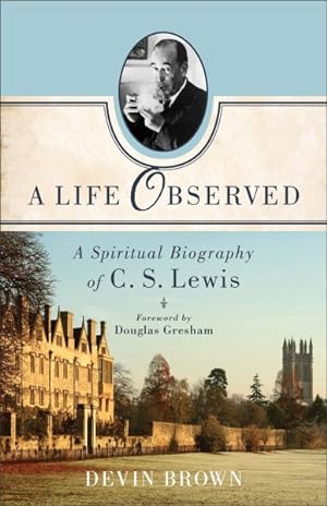 Seller image for Life Observed : A Spiritual Biography of C. S. Lewis for sale by GreatBookPrices