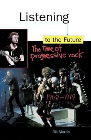 Imagen del vendedor de Listening to the Future : The Time of Progressive Rock, 1968-1978 a la venta por GreatBookPrices