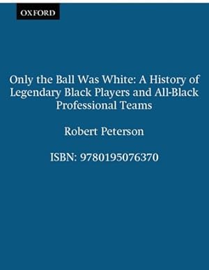 Seller image for Only the Ball Was White : A History of Legendary Black Players and All-Black Professional Teams for sale by GreatBookPrices