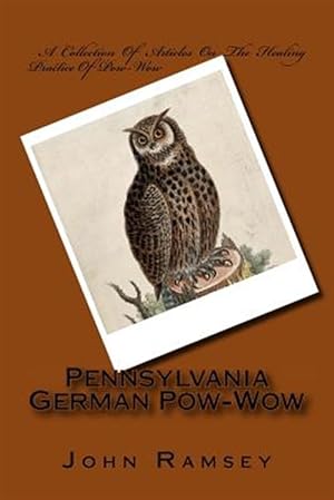 Imagen del vendedor de Pennsylvania German Pow-wow : A Collection of Articles on the Healing Practice of Pow-wow a la venta por GreatBookPrices