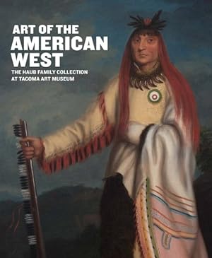 Bild des Verkufers fr Art of the American West : The Haub Family Collection at Tacoma Art Museum zum Verkauf von GreatBookPrices