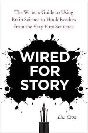 Seller image for Wired for Story : The Writer's Guide to Using Brain Science to Hook Readers from the Very First Sentence for sale by GreatBookPrices