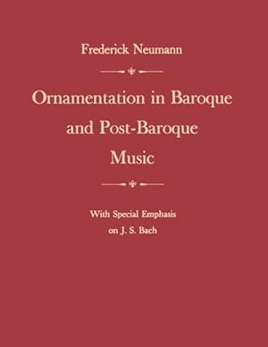 Seller image for Ornamentation in Baroque and Post-Baroque Music : With Special Emphasis on J. S. Bach for sale by GreatBookPrices