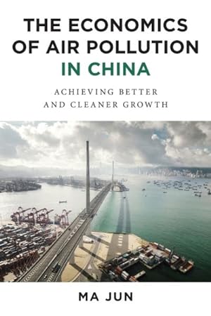 Bild des Verkufers fr Economics of Air Pollution in China : Achieving Better and Cleaner Growth zum Verkauf von GreatBookPrices