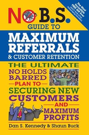 Immagine del venditore per No B.S. Guide to Maximum Referrals and Customer Retention venduto da GreatBookPrices