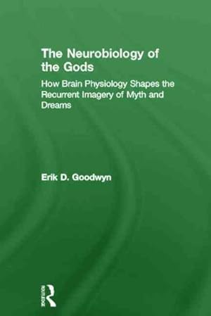 Immagine del venditore per Neurobiology of the Gods : How Brain Physiology Shapes the Recurrent Imagery of Myth and Dreams venduto da GreatBookPrices