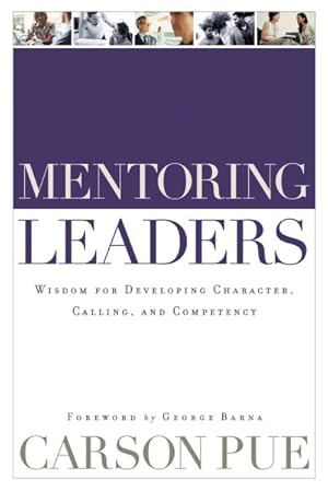 Seller image for Mentoring Leaders : Wisdom for Developing Character, Calling, And Competency for sale by GreatBookPrices