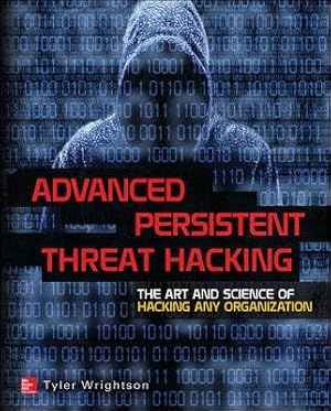 Seller image for Advanced Persistent Threat Hacking : The Art and Science of Hacking Any Organization for sale by GreatBookPrices