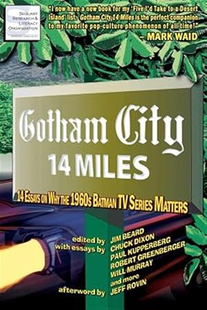 Imagen del vendedor de Gotham City 14 Miles : 14 Essays on Why the 1960s Batman TV Series Matters a la venta por GreatBookPrices
