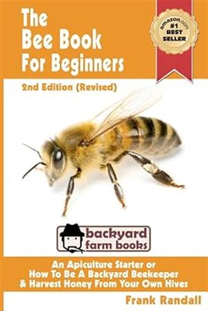 Image du vendeur pour Bee Book for Beginners : An Apiculture Starter or How to Be a Backyard Beekeeper and Harvest Honey from Your Own Bee Hives mis en vente par GreatBookPrices