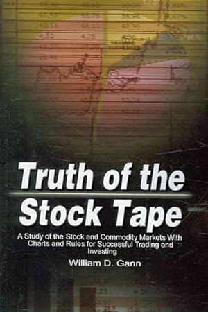 Image du vendeur pour Truth of the Stock Tape : A Study of the Stock and Commodity Markets With Charts and Rules for Successful Trading and Investing mis en vente par GreatBookPrices