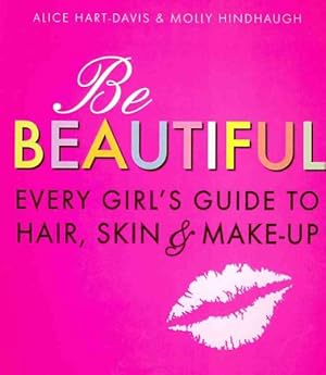 Seller image for Be Beautiful: Every Girl's Guide to Hair, Skin and Make-up for sale by GreatBookPrices