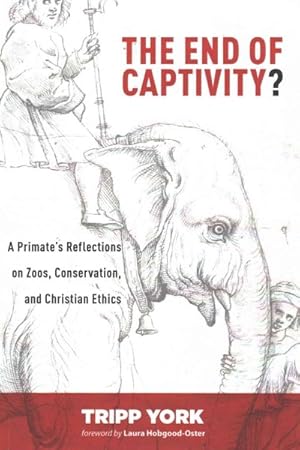 Immagine del venditore per End of Captivity? : A Primate's Reflections on Zoos, Conservation, and Christian Ethics venduto da GreatBookPrices