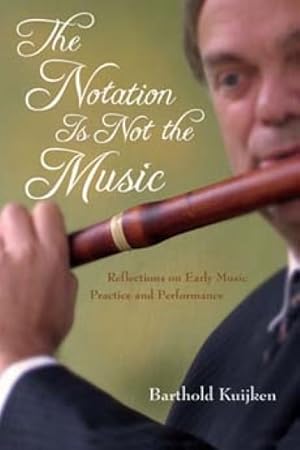 Immagine del venditore per Notation Is Not the Music : Reflections on Early Music Practice and Performance venduto da GreatBookPrices