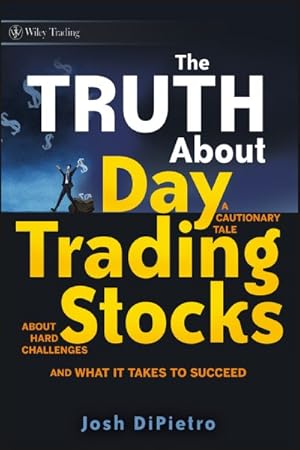 Bild des Verkufers fr Truth About Day Trading Stocks : A Cautionary Tale About Hard Challenges and What It Takes to Succeed zum Verkauf von GreatBookPrices