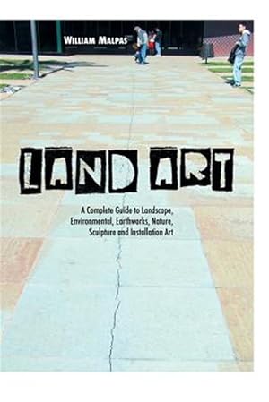 Seller image for Land Art : A Complete Guide to Landscape, Environmental, Earthworks, Nature, Sculpture and Installation Art for sale by GreatBookPrices