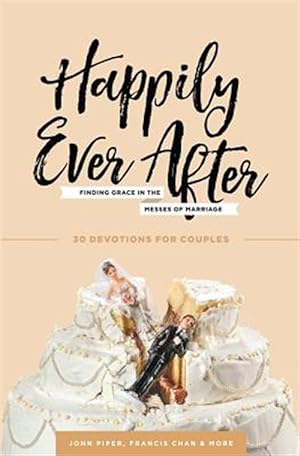Imagen del vendedor de Happily Ever After: Finding Grace in the Messes of Marriage a la venta por GreatBookPrices