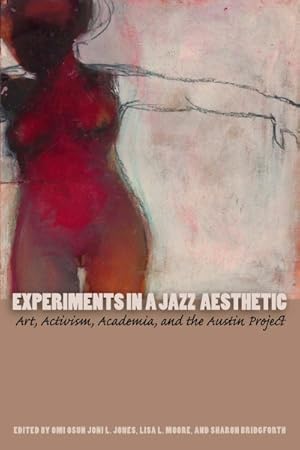 Imagen del vendedor de Experiments in a Jazz Aesthetic : Art, Activism, Academia, and the Austin Project a la venta por GreatBookPrices